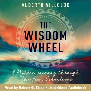 The Wisdom Wheel, Dr. Alberto Villoldo