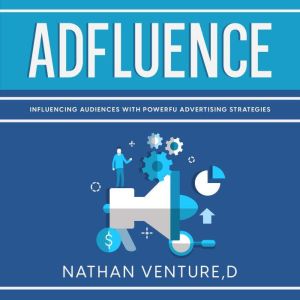 Adfluence: Influencing Audiences with Powerful Advertising Strategies
