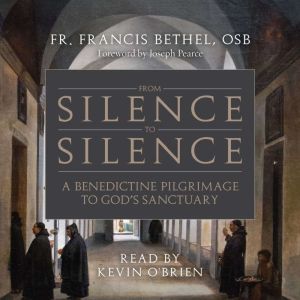 From Silence to Silence: A Benedictine Pilgrimage to Gods Sanctuary