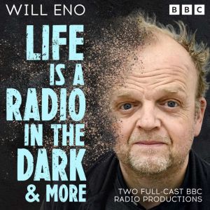 Life is a Radio in the Dark  more, Will Eno