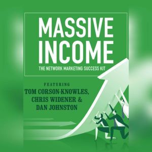 MASSIVE Income, Tom CorsonKnowles Chris Widener Dan Johnston Jim Rohn