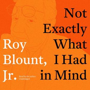 Not Exactly What I Had in Mind, Roy Blount Jr.