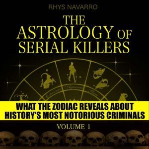 Astrology of Serial Killers, The  Vo..., Rhys Navarro