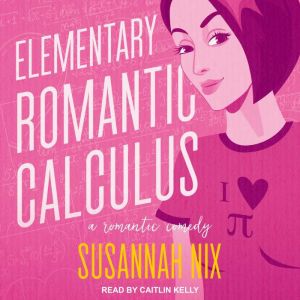Elementary Romantic Calculus, Susannah Nix