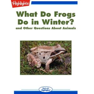 What Do Frogs Do in Winter?, Highlights for Children