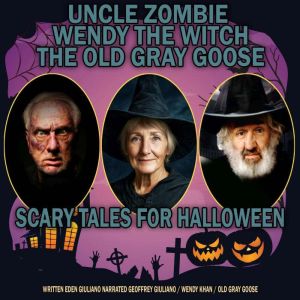 Scary Tales For Halloween: Uncle Zombie Wendy The Witch The Old Gray Goose