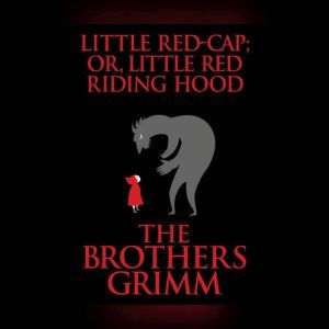 Little RedCap or, Little Red Riding..., The Brothers Grimm