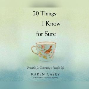 20 Things I Know For Sure, Karen Casey, Ph.D.