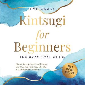 Kintsugi for Beginners The Practica..., Emi Tanaka