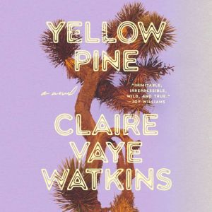 Yellow Pine, Claire Vaye Watkins