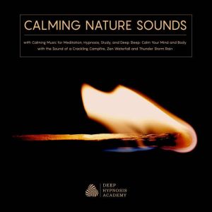 Calming Nature Sounds with Calming Music for Meditation, Hypnosis, Study, and Deep Sleep: Calm Your Mind and Body with the Sou