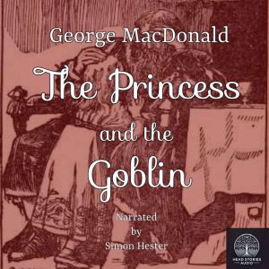 The Princess and the Goblin, George MacDonald