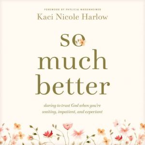 So Much Better, Kaci Nicole Harlow