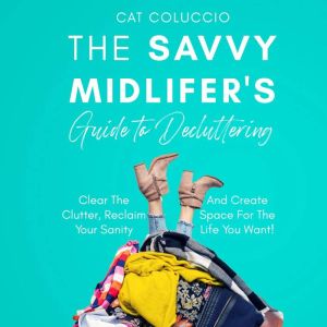 The Savvy Midlifers Guide to Declutt..., Cat Coluccio