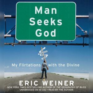 Man Seeks God My Flirtations with the Divine, Eric Weiner