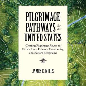 Pilgrimage Pathways for the United St..., James E. Mills