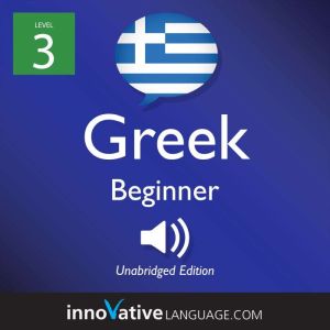 Learn Greek  Level 3 Beginner Greek..., Innovative Language Learning