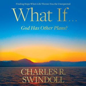 What If...God Has Other Plans?, Charles R. Swindoll