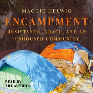 Encampment: Resistance, Grace, and an Unhoused Community