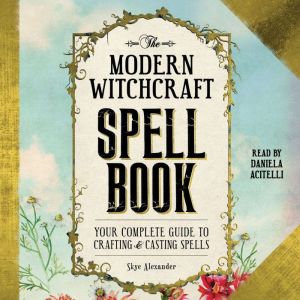 The Modern Witchcraft Spell Book, Skye Alexander
