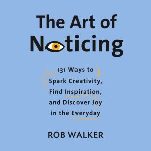 The Art of Noticing, Rob Walker