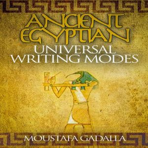 Ancient Egyptian Universal Writing Mo..., Moustafa Gadalla