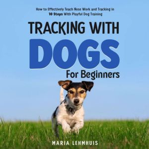 Tracking With Dogs  For Beginners H..., Maria Lehmhuis
