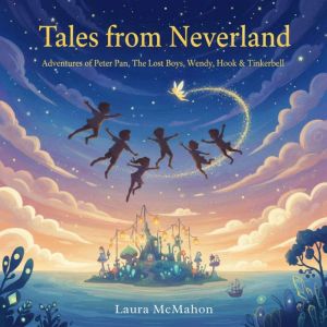 Tales from Neverland: Adventures of Peter Pan, The Lost Boys, Wendy, Hook & Tinkerbell