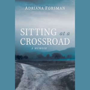 Sitting at a Crossroad: A Memoir
