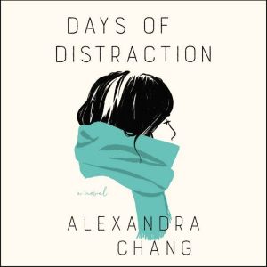 Days of Distraction: A Novel, Alexandra Chang