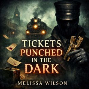 Tickets Punched in the Dark, Melissa Wilson