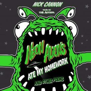 Neon Aliens Ate My Homework and Other Poems, Nick Cannon