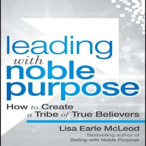 Leading with Noble Purpose, Lisa Earle McLeod
