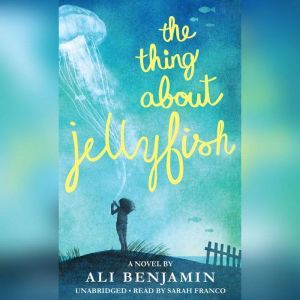 The Thing About Jellyfish, Ali Benjamin