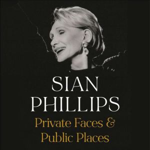 Private Faces and Public Places, Sian Phillips
