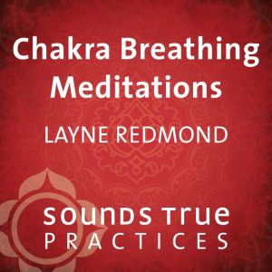 Chakra Breathing Meditations, Layne Redmond