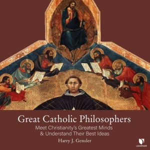 Great Catholic Philosophers, Harry J. Gensler