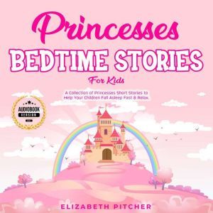 Princesses Bedtime Stories for Kids, Elizabeth Pitcher