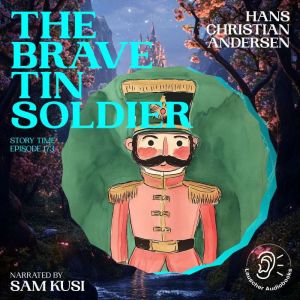 The Brave Tin Soldier Story Time, Ep..., Hans Christian Andersen