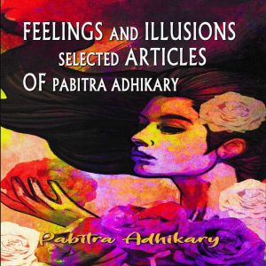 Feelings and Illusions  Selected Art..., Pabitra Adhikary