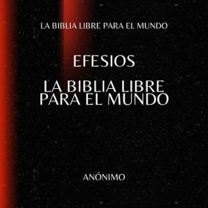 Efesios. La Biblia Libre para el Mundo