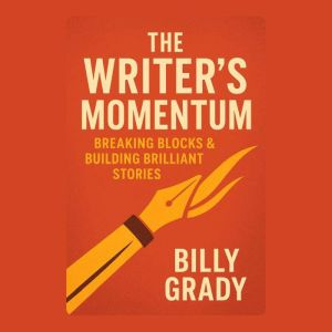 The Writers Momentum: Breaking Blocks & Building Brilliant Stories
