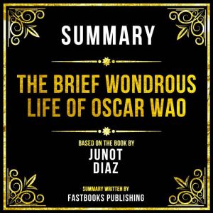 Summary - The Brief Wondrous Life Of Oscar Wao: Based On The Book By Junot Diaz
