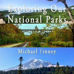 Exploring Our National Parks Volume ..., Michael Finney