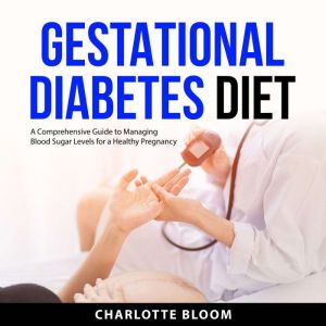 Gestational Diabetes Diet, Charlotte Bloom