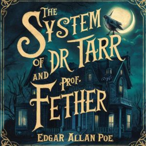 The System of Doctor Tarr and Profess..., Edgar Allan Poe