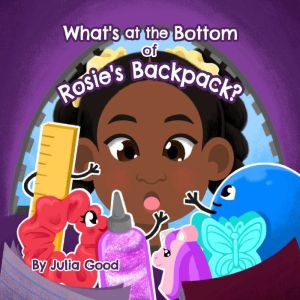 Whats at the Bottom of Rosies Backp..., Julia Good