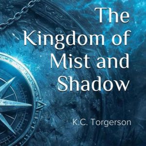 The Kingdom of Mist and Shadow, K.C. Torgerson