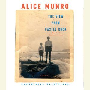 The View from Castle Rock, Alice Munro