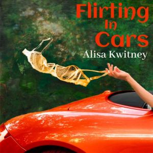 Flirting in Cars, Alisa Kwitney